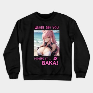 Where Are You Looking At BAKA Anime Girl Crewneck Sweatshirt